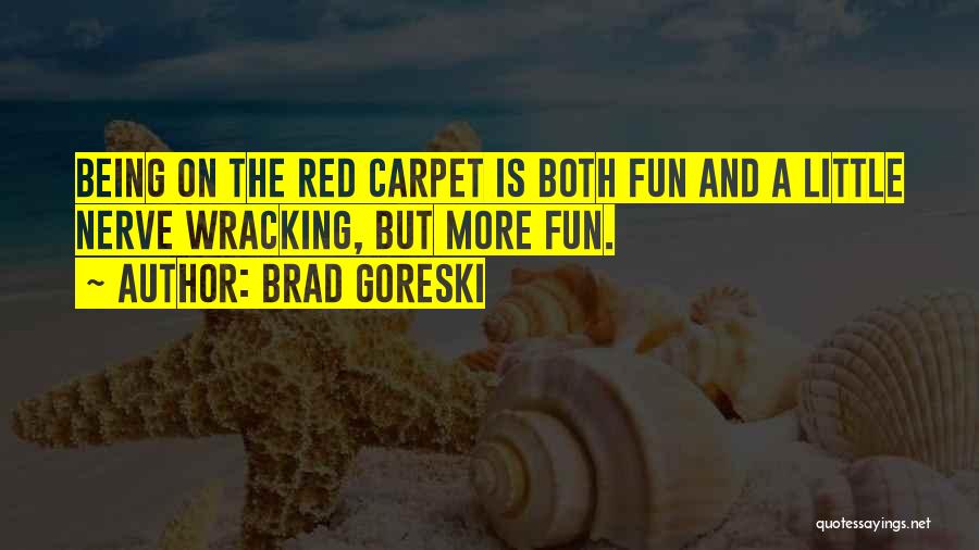 Brad Goreski Quotes: Being On The Red Carpet Is Both Fun And A Little Nerve Wracking, But More Fun.