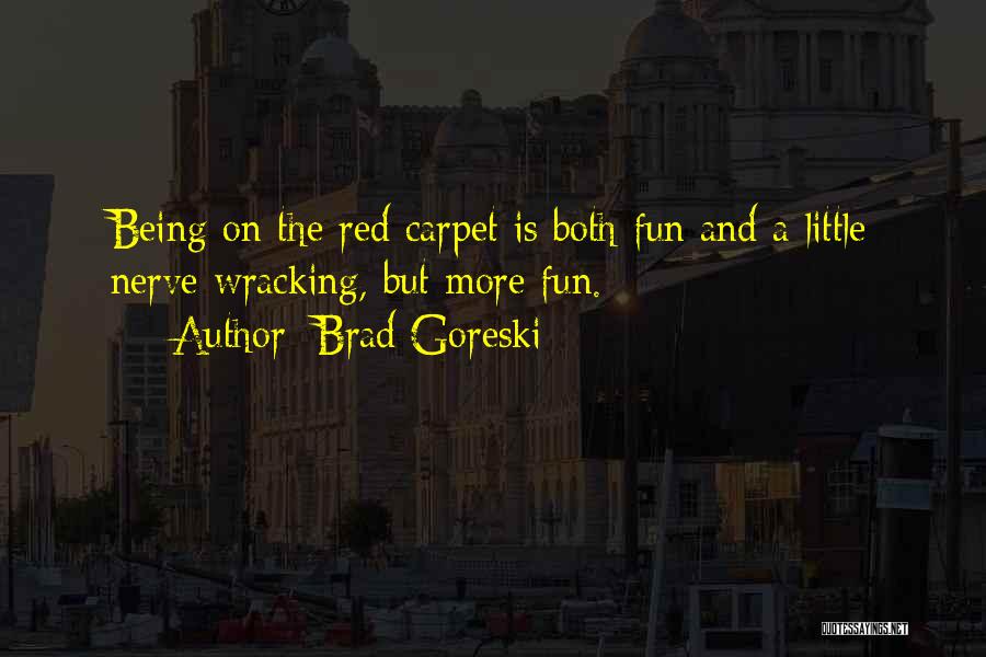 Brad Goreski Quotes: Being On The Red Carpet Is Both Fun And A Little Nerve Wracking, But More Fun.