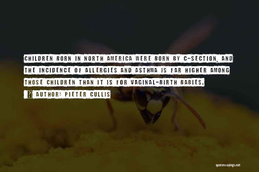 Pieter Cullis Quotes: Children Born In North America Were Born By C-section, And The Incidence Of Allergies And Asthma Is Far Higher Among