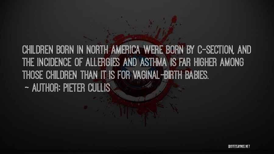 Pieter Cullis Quotes: Children Born In North America Were Born By C-section, And The Incidence Of Allergies And Asthma Is Far Higher Among