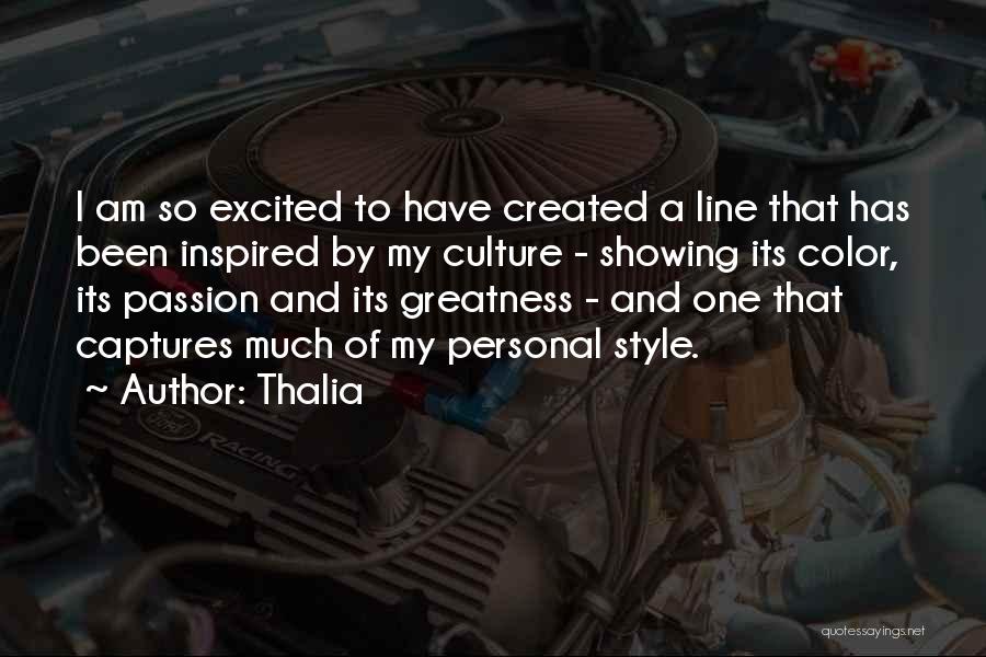 Thalia Quotes: I Am So Excited To Have Created A Line That Has Been Inspired By My Culture - Showing Its Color,