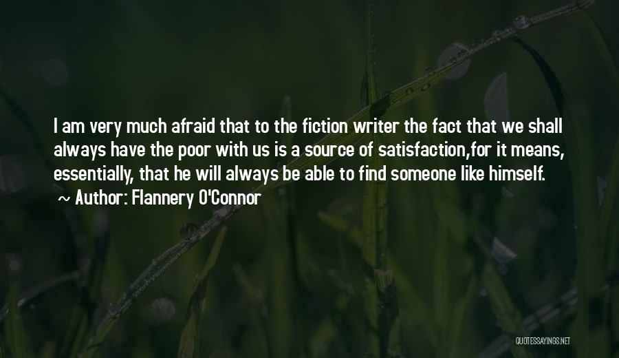 Flannery O'Connor Quotes: I Am Very Much Afraid That To The Fiction Writer The Fact That We Shall Always Have The Poor With