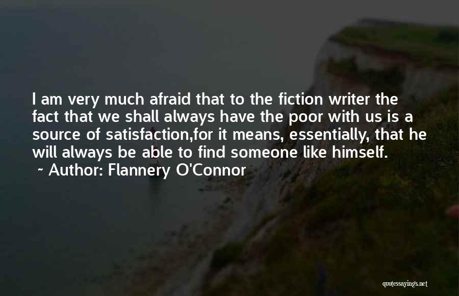 Flannery O'Connor Quotes: I Am Very Much Afraid That To The Fiction Writer The Fact That We Shall Always Have The Poor With