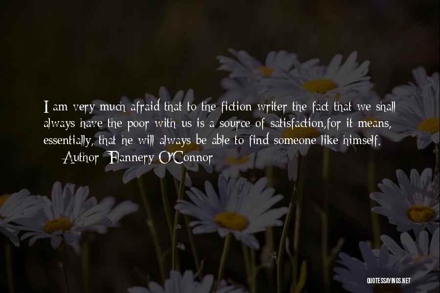 Flannery O'Connor Quotes: I Am Very Much Afraid That To The Fiction Writer The Fact That We Shall Always Have The Poor With