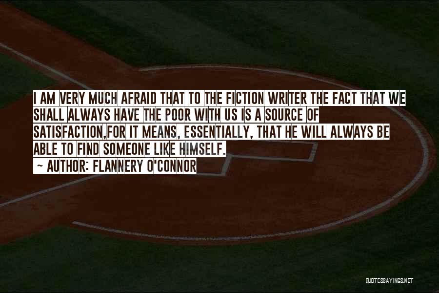 Flannery O'Connor Quotes: I Am Very Much Afraid That To The Fiction Writer The Fact That We Shall Always Have The Poor With