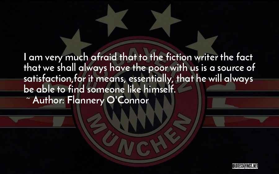 Flannery O'Connor Quotes: I Am Very Much Afraid That To The Fiction Writer The Fact That We Shall Always Have The Poor With