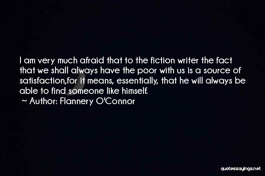Flannery O'Connor Quotes: I Am Very Much Afraid That To The Fiction Writer The Fact That We Shall Always Have The Poor With