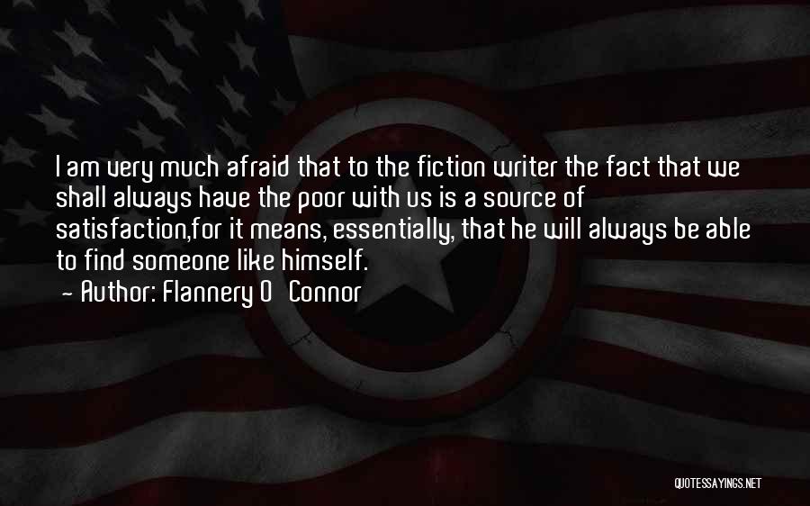 Flannery O'Connor Quotes: I Am Very Much Afraid That To The Fiction Writer The Fact That We Shall Always Have The Poor With