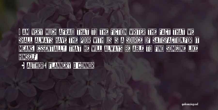 Flannery O'Connor Quotes: I Am Very Much Afraid That To The Fiction Writer The Fact That We Shall Always Have The Poor With