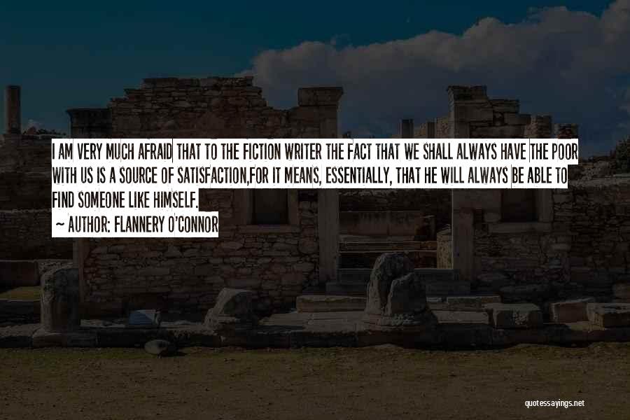 Flannery O'Connor Quotes: I Am Very Much Afraid That To The Fiction Writer The Fact That We Shall Always Have The Poor With