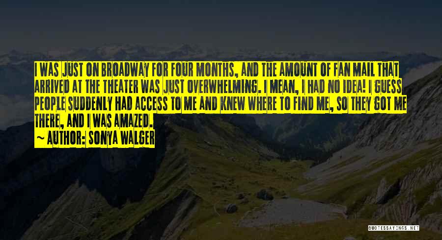 Sonya Walger Quotes: I Was Just On Broadway For Four Months, And The Amount Of Fan Mail That Arrived At The Theater Was