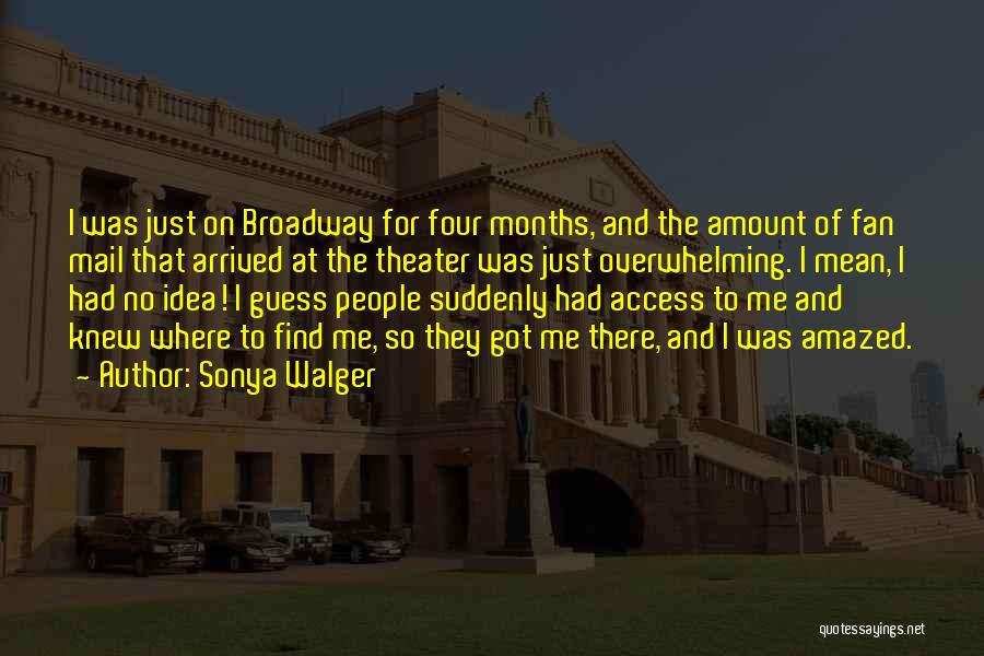 Sonya Walger Quotes: I Was Just On Broadway For Four Months, And The Amount Of Fan Mail That Arrived At The Theater Was