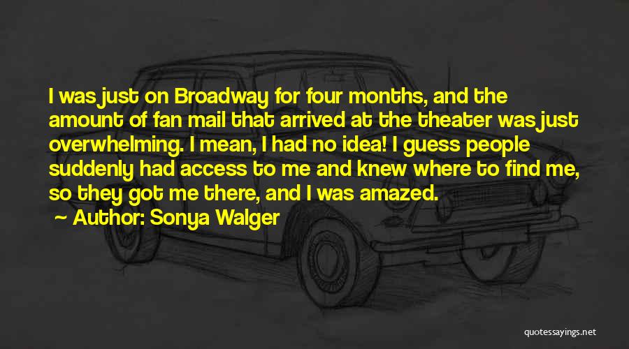 Sonya Walger Quotes: I Was Just On Broadway For Four Months, And The Amount Of Fan Mail That Arrived At The Theater Was