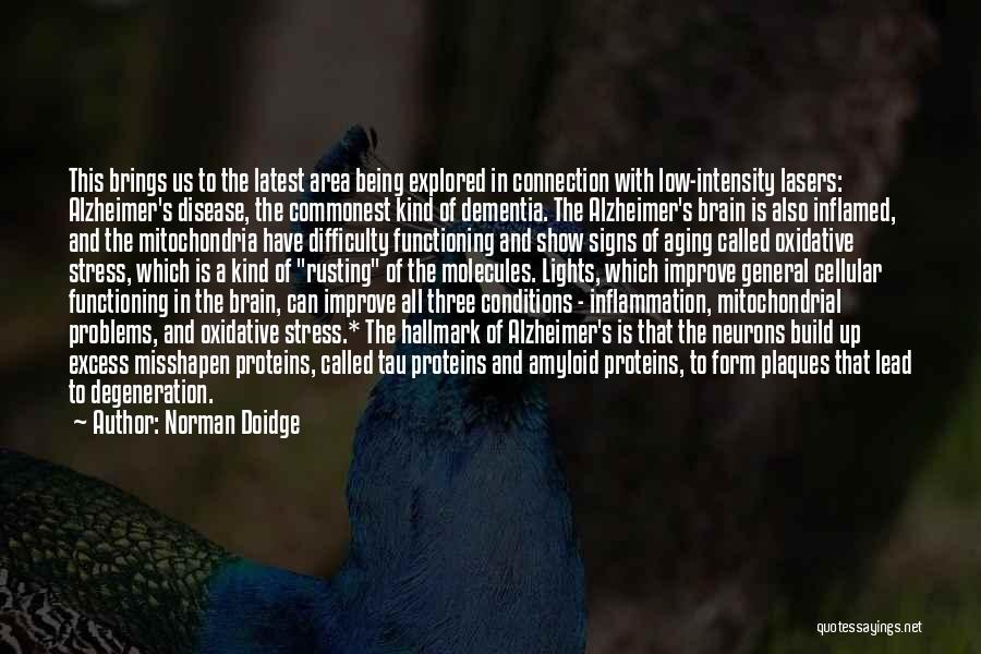 Norman Doidge Quotes: This Brings Us To The Latest Area Being Explored In Connection With Low-intensity Lasers: Alzheimer's Disease, The Commonest Kind Of