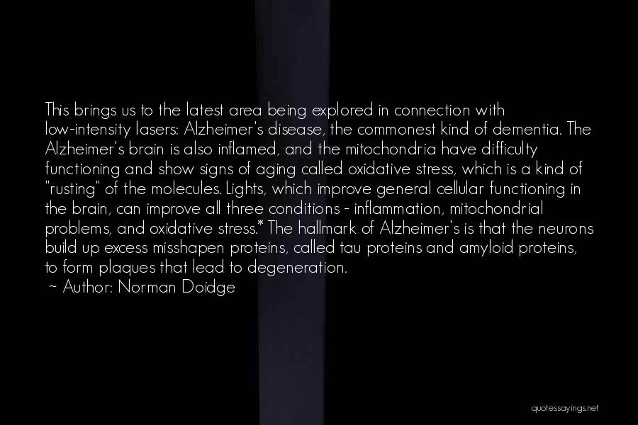 Norman Doidge Quotes: This Brings Us To The Latest Area Being Explored In Connection With Low-intensity Lasers: Alzheimer's Disease, The Commonest Kind Of