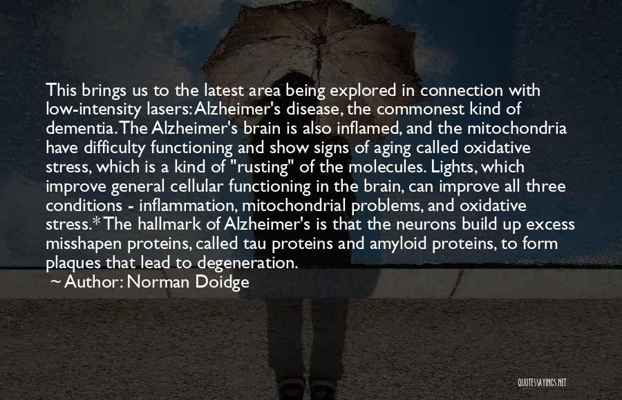 Norman Doidge Quotes: This Brings Us To The Latest Area Being Explored In Connection With Low-intensity Lasers: Alzheimer's Disease, The Commonest Kind Of