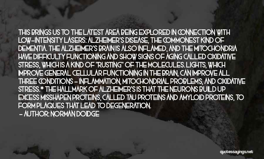 Norman Doidge Quotes: This Brings Us To The Latest Area Being Explored In Connection With Low-intensity Lasers: Alzheimer's Disease, The Commonest Kind Of