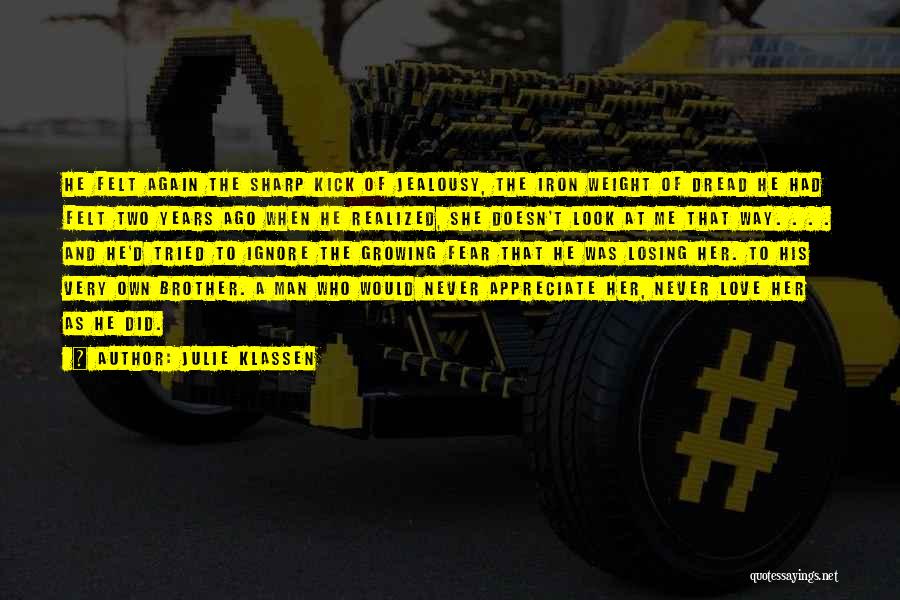 Julie Klassen Quotes: He Felt Again The Sharp Kick Of Jealousy, The Iron Weight Of Dread He Had Felt Two Years Ago When