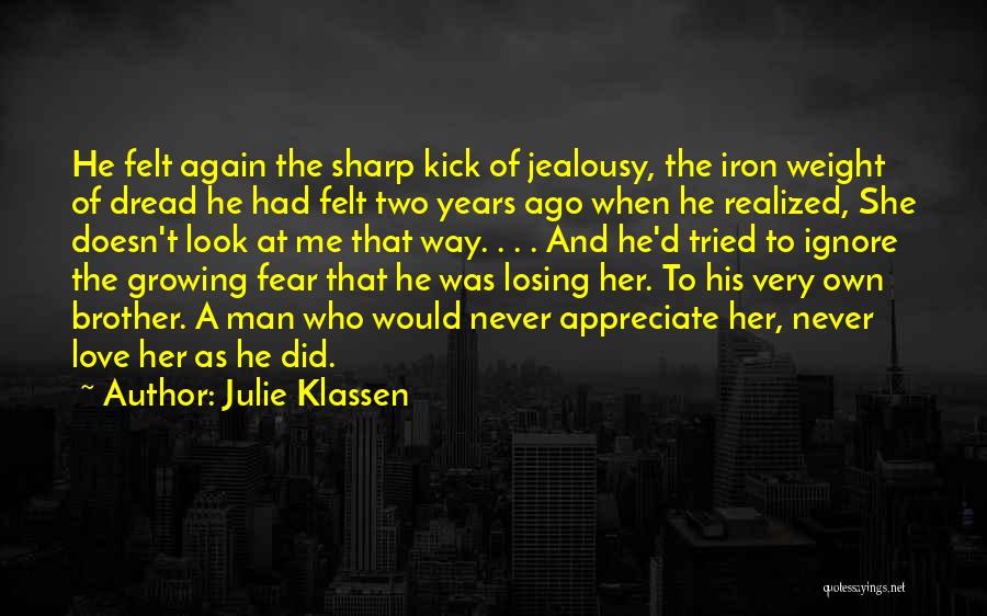 Julie Klassen Quotes: He Felt Again The Sharp Kick Of Jealousy, The Iron Weight Of Dread He Had Felt Two Years Ago When