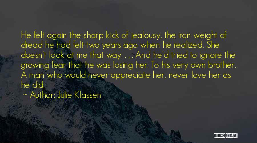 Julie Klassen Quotes: He Felt Again The Sharp Kick Of Jealousy, The Iron Weight Of Dread He Had Felt Two Years Ago When