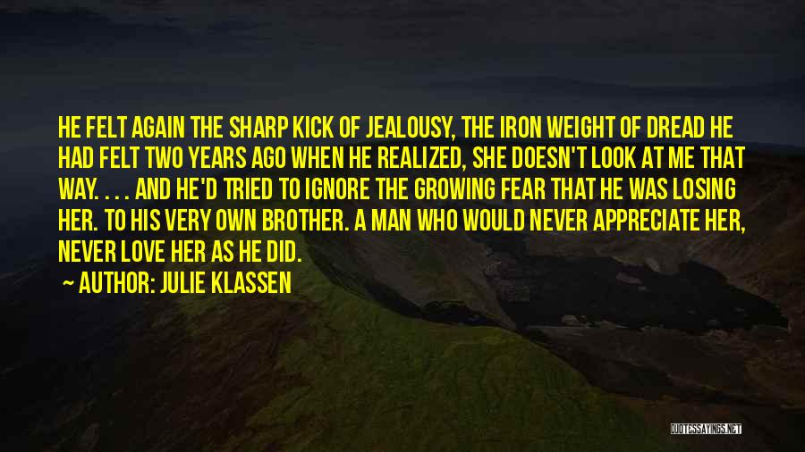 Julie Klassen Quotes: He Felt Again The Sharp Kick Of Jealousy, The Iron Weight Of Dread He Had Felt Two Years Ago When