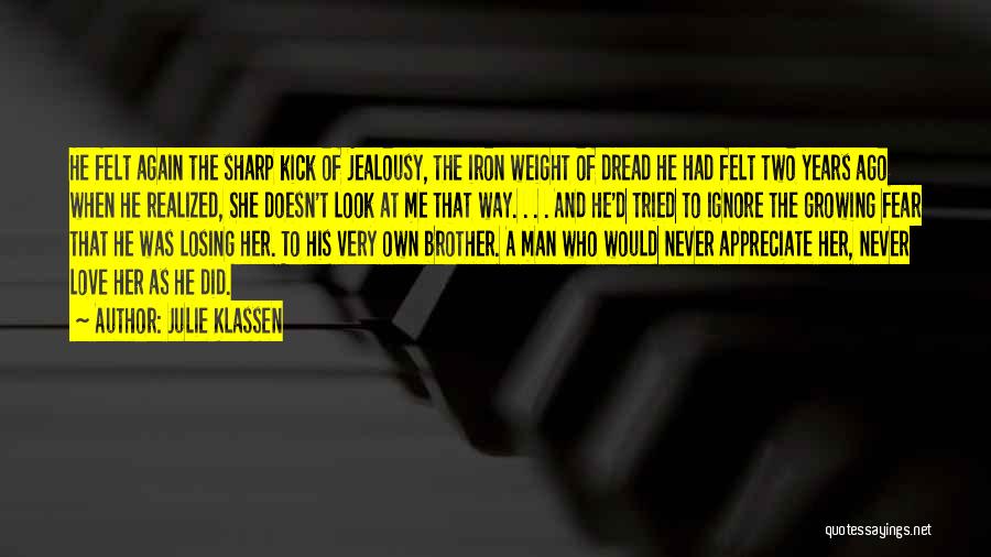 Julie Klassen Quotes: He Felt Again The Sharp Kick Of Jealousy, The Iron Weight Of Dread He Had Felt Two Years Ago When