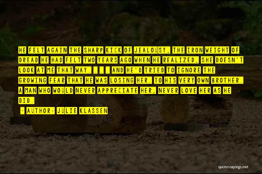 Julie Klassen Quotes: He Felt Again The Sharp Kick Of Jealousy, The Iron Weight Of Dread He Had Felt Two Years Ago When