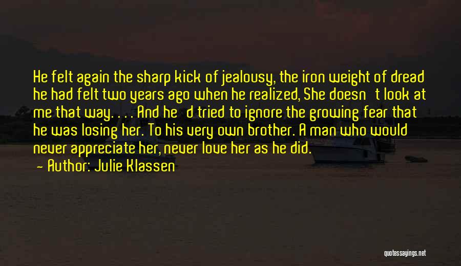 Julie Klassen Quotes: He Felt Again The Sharp Kick Of Jealousy, The Iron Weight Of Dread He Had Felt Two Years Ago When