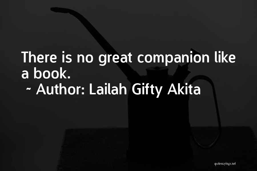 Lailah Gifty Akita Quotes: There Is No Great Companion Like A Book.