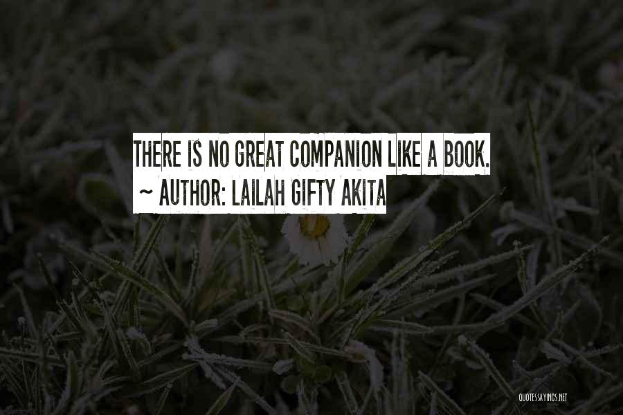 Lailah Gifty Akita Quotes: There Is No Great Companion Like A Book.