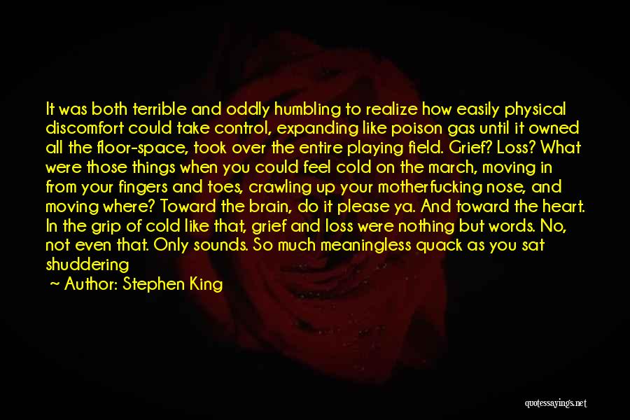 Stephen King Quotes: It Was Both Terrible And Oddly Humbling To Realize How Easily Physical Discomfort Could Take Control, Expanding Like Poison Gas