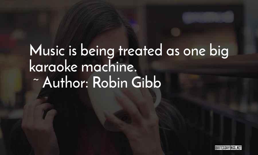 Robin Gibb Quotes: Music Is Being Treated As One Big Karaoke Machine.