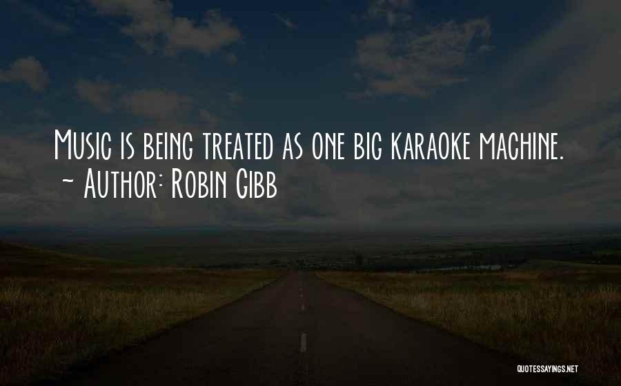 Robin Gibb Quotes: Music Is Being Treated As One Big Karaoke Machine.