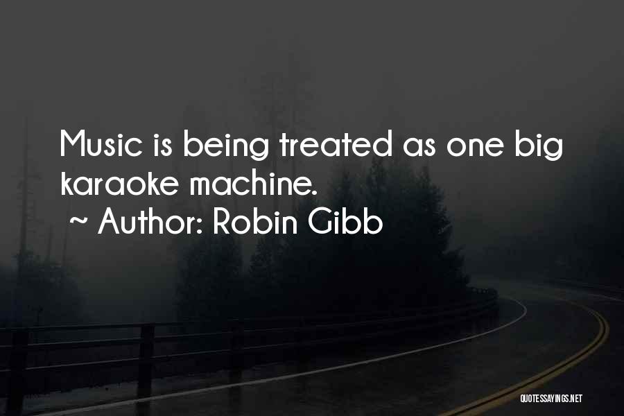 Robin Gibb Quotes: Music Is Being Treated As One Big Karaoke Machine.