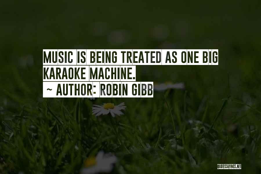 Robin Gibb Quotes: Music Is Being Treated As One Big Karaoke Machine.
