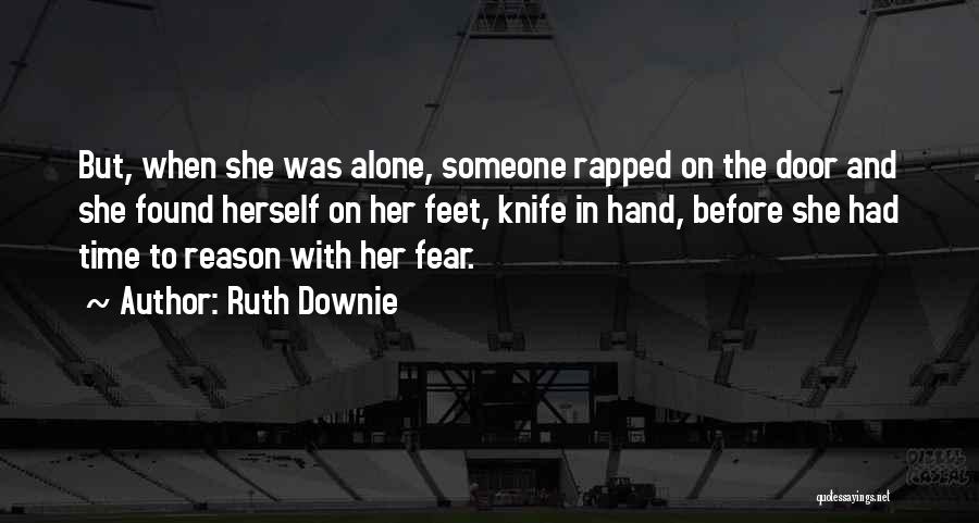 Ruth Downie Quotes: But, When She Was Alone, Someone Rapped On The Door And She Found Herself On Her Feet, Knife In Hand,