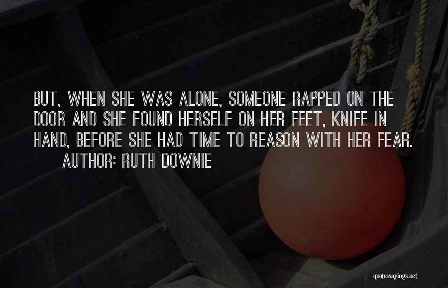 Ruth Downie Quotes: But, When She Was Alone, Someone Rapped On The Door And She Found Herself On Her Feet, Knife In Hand,