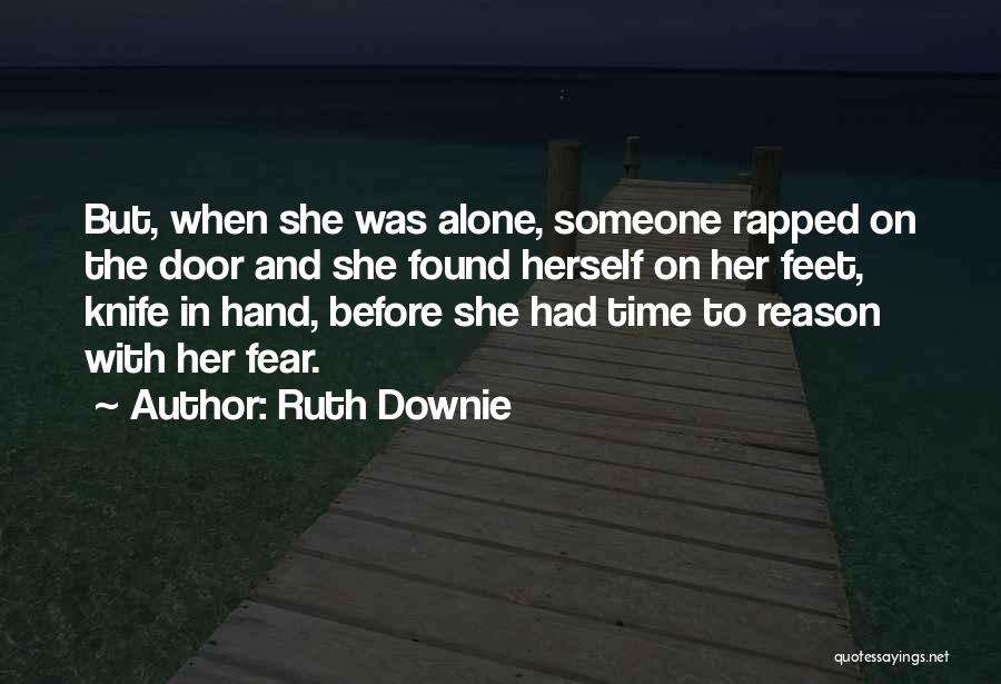 Ruth Downie Quotes: But, When She Was Alone, Someone Rapped On The Door And She Found Herself On Her Feet, Knife In Hand,