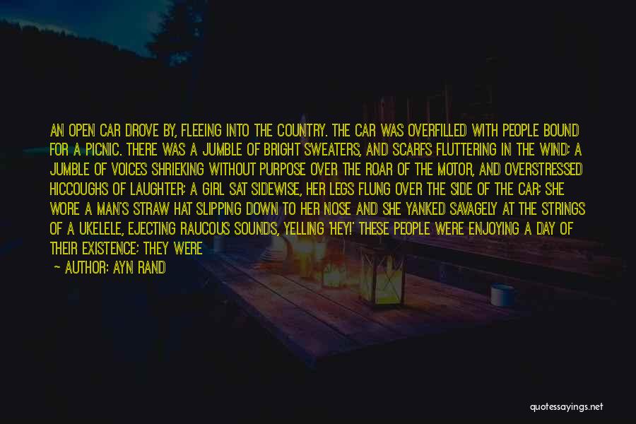 Ayn Rand Quotes: An Open Car Drove By, Fleeing Into The Country. The Car Was Overfilled With People Bound For A Picnic. There