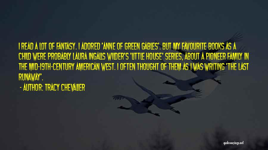 Tracy Chevalier Quotes: I Read A Lot Of Fantasy. I Adored 'anne Of Green Gables'. But My Favourite Books As A Child Were