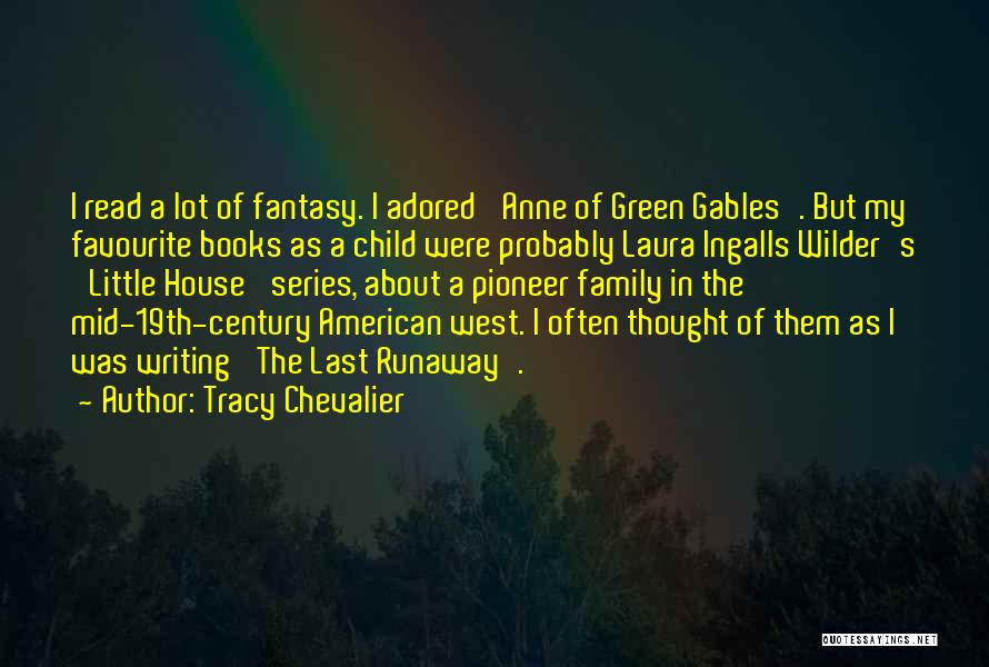 Tracy Chevalier Quotes: I Read A Lot Of Fantasy. I Adored 'anne Of Green Gables'. But My Favourite Books As A Child Were