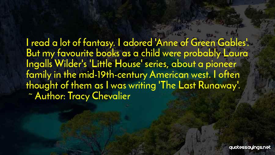 Tracy Chevalier Quotes: I Read A Lot Of Fantasy. I Adored 'anne Of Green Gables'. But My Favourite Books As A Child Were