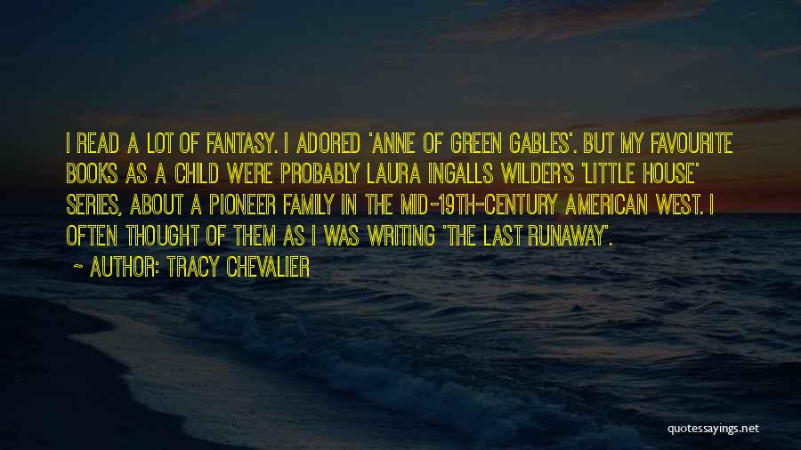 Tracy Chevalier Quotes: I Read A Lot Of Fantasy. I Adored 'anne Of Green Gables'. But My Favourite Books As A Child Were