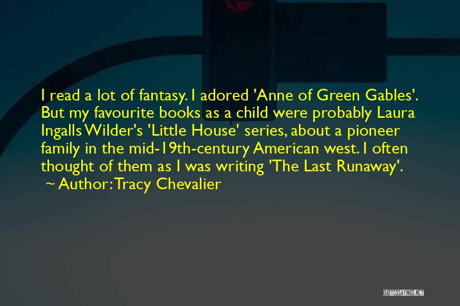 Tracy Chevalier Quotes: I Read A Lot Of Fantasy. I Adored 'anne Of Green Gables'. But My Favourite Books As A Child Were