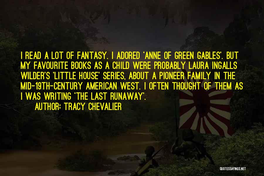 Tracy Chevalier Quotes: I Read A Lot Of Fantasy. I Adored 'anne Of Green Gables'. But My Favourite Books As A Child Were