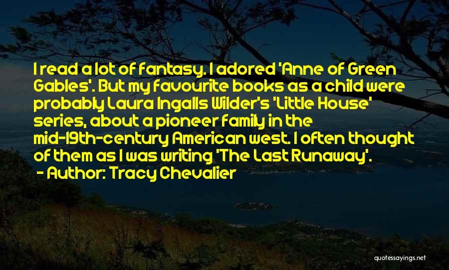 Tracy Chevalier Quotes: I Read A Lot Of Fantasy. I Adored 'anne Of Green Gables'. But My Favourite Books As A Child Were