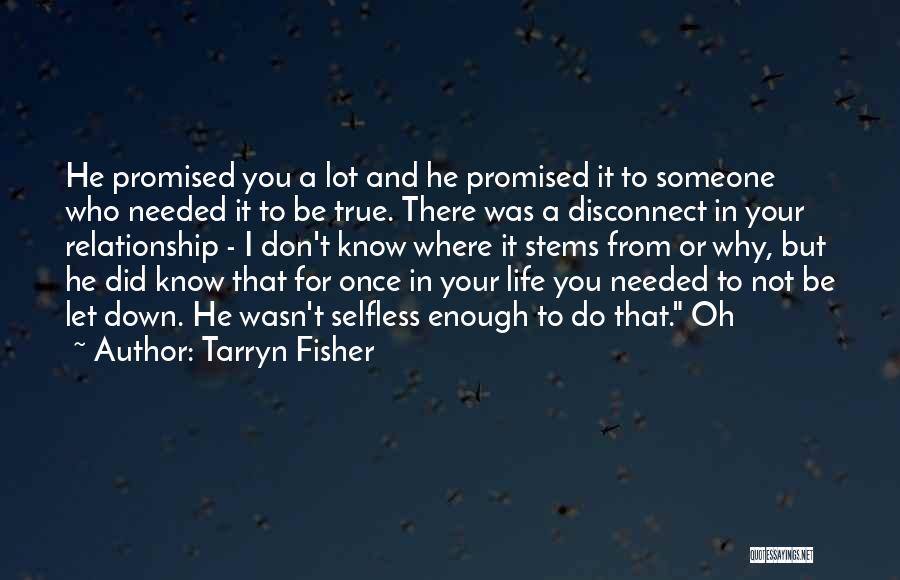 Tarryn Fisher Quotes: He Promised You A Lot And He Promised It To Someone Who Needed It To Be True. There Was A