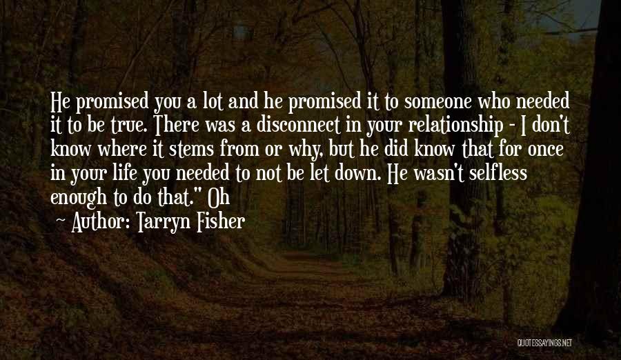 Tarryn Fisher Quotes: He Promised You A Lot And He Promised It To Someone Who Needed It To Be True. There Was A