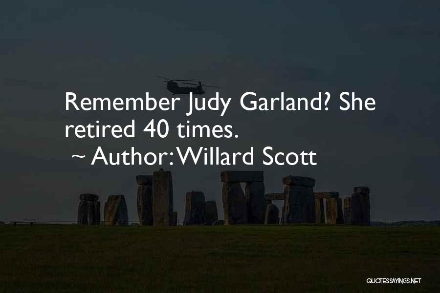 Willard Scott Quotes: Remember Judy Garland? She Retired 40 Times.