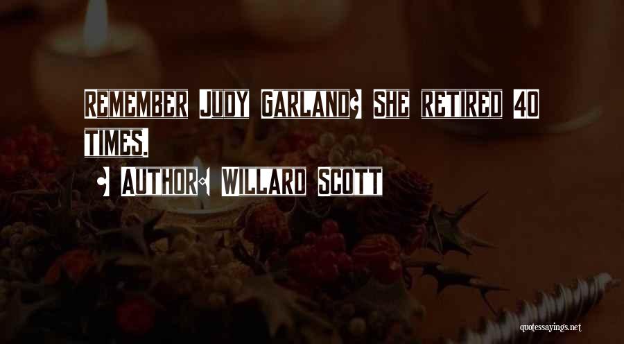 Willard Scott Quotes: Remember Judy Garland? She Retired 40 Times.
